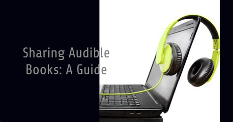 Can You Share Audible Books? The Ups and Downs of Audiobook Sharing